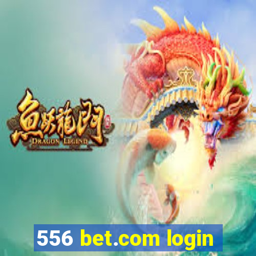 556 bet.com login